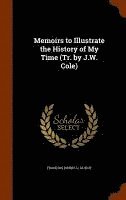 François Pierre G Guizot - Memoirs to Illustrate the History of My Time (Tr. by J.W. Cole), Inbunden