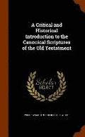 Critical and Historical Introduction to the Canonical Scriptures of the Old Testatment