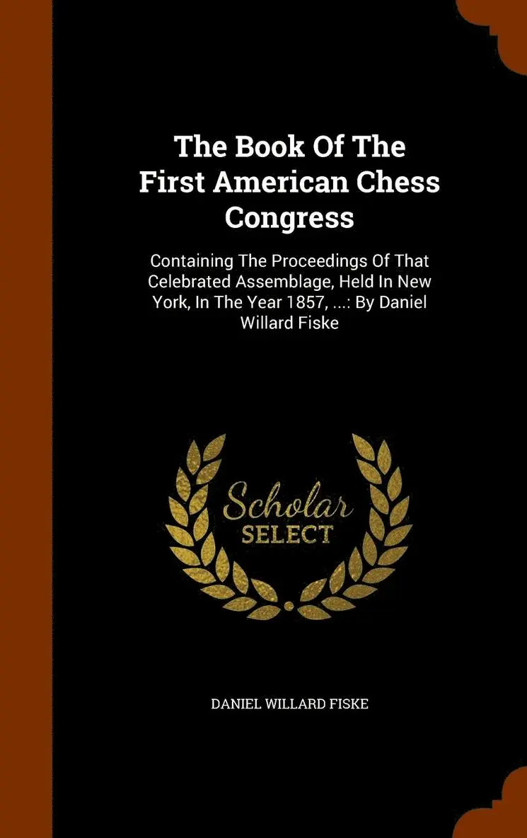 Daniel Willard Fiske - Book Of The First American Chess Congress, Inbunden. Tillgänglighet: Lägg i varukorg