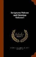Scriptures Hebrew and Christian Volume 1