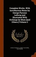 Complete Works, With Introductory Notes by George Parsons Lathrop and Illustrated With Etchings by Blum [and Others.] Volume 2