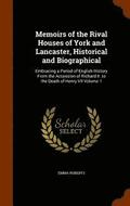 Memoirs of the Rival Houses of York and Lancaster, Historical and Biographical