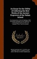 An Essay On the Utility of Collecting the Best Works of the Ancient Engravers of the Italian School