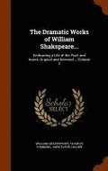 The Dramatic Works of William Shakspeare...
