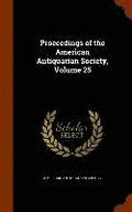 Proceedings of the American Antiquarian Society, Volume 25