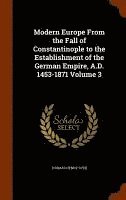 Thomas Henry Dyer - Modern Europe From the Fall of Constantinople to the Establishment of the German Empire, A.D. 1453-1871 Volume 3, Inbunden. Tillgänglighet: Lägg i varukorg