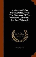 History Of The United States, From The Discovery Of The American Continent. [1st Ed.], Volume 6