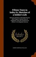 Fifteen Years in India; Or, Sketches of a Soldier's Life