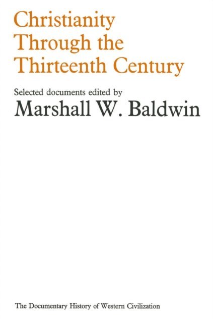 Marshall W. Baldwin - Christianity Through the Thirteenth Century, E-bok