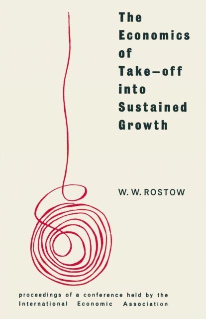 W. W. Rostow - Economics of Take-Off into Sustained Growth, E-bok