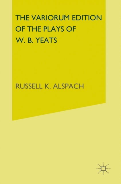 W. B. Yeats, Catherine C. Alspach - Variorum Edition of the Plays of W.B.Yeats, E-bok