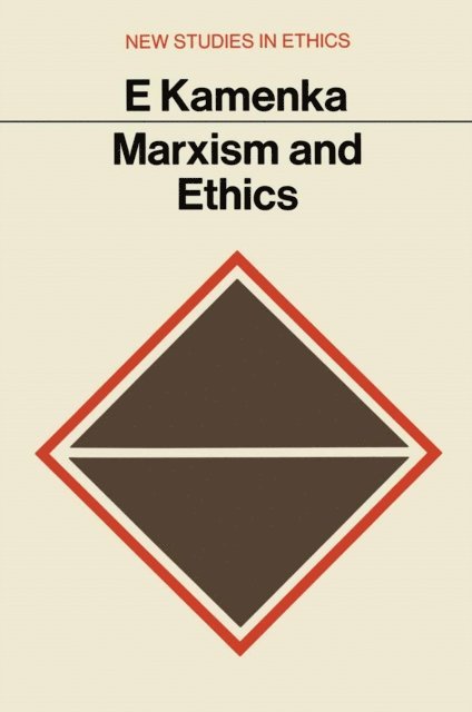 Eugene Kamenka - Marxism and Ethics, E-bok