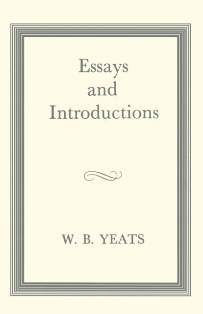 W B Yeats - Essays and Introductions, E-bok