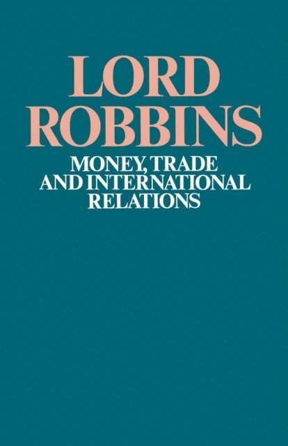 Lord Robbins - Money, Trade and International Relations, E-bok