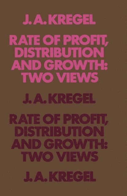 J.A. Kregel - Rate of Profit, Distribution and Growth: Two Views, E-bok