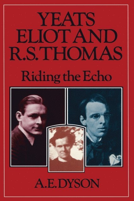 A E Dyson - Yeats, Eliot and R. S. Thomas, E-bok