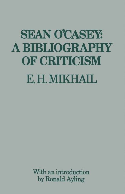 E.H. Mikhail - Sean O'Casey: A Bibliography of Criticism, E-bok