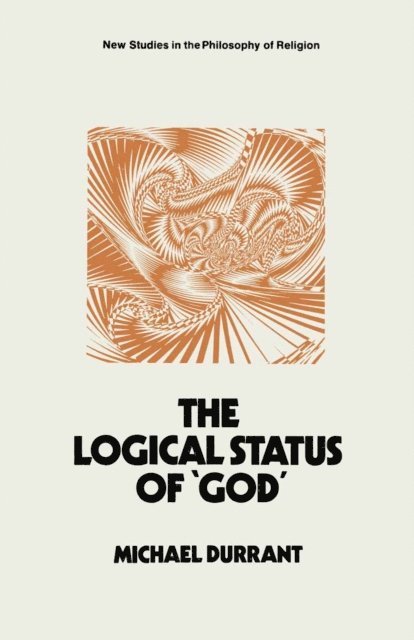 Michael Durrant - Logical Status of 'God', E-bok