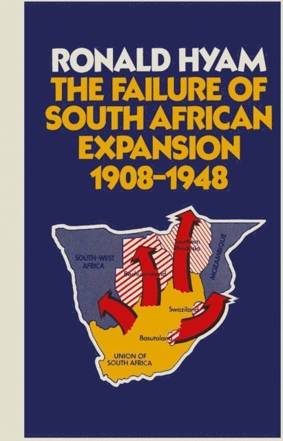 Ronald Hyam - Failure of South African Expansion 1908-1948, E-bok