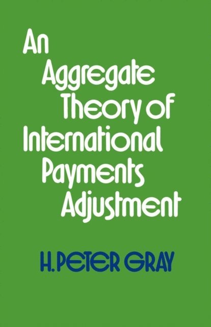 H.Peter Gray - Aggregate Theory of International Payments Adjustment, E-bok