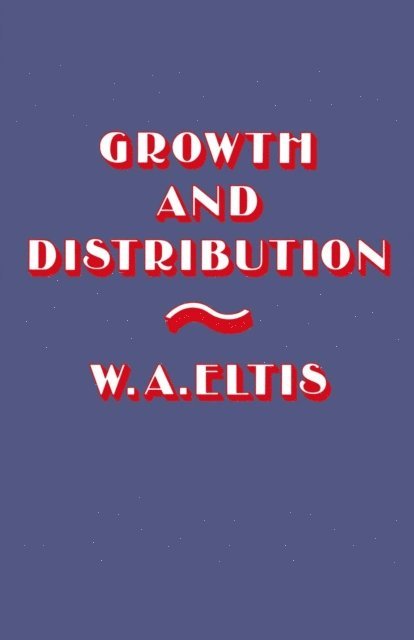W.A. Eltis - Growth and Distribution, E-bok