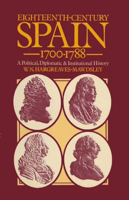 W.N.Hargreaves- Mawdsley - Eighteenth-Century Spain 1700-1788, E-bok