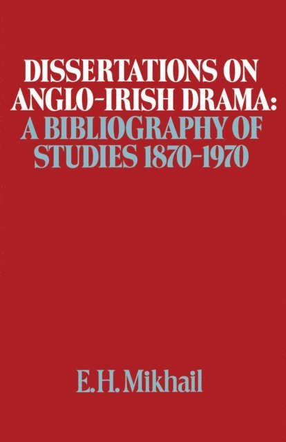 E.H. Mikhail - Dissertations on Anglo-Irish Drama, E-bok