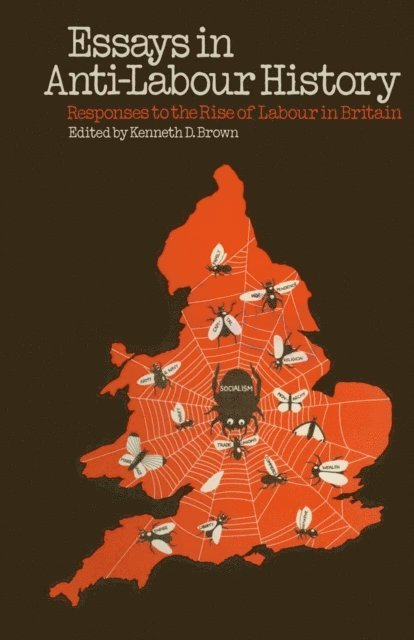 Kenneth D. Brown - Essays in Anti-Labour History, E-bok