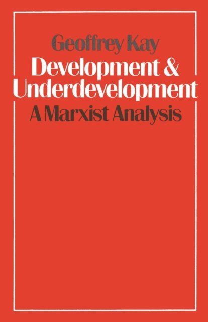 Geoffrey Kay - Development and Underdevelopment: A Marxist Analysis, E-bok