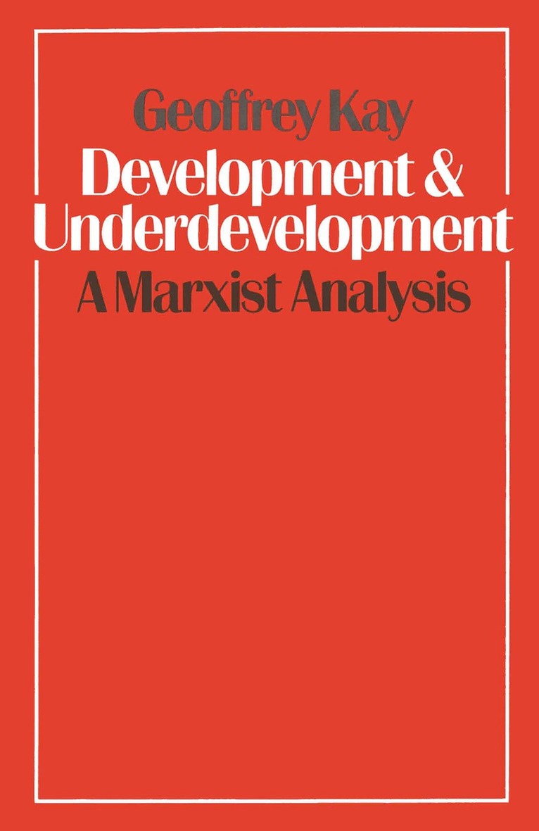 Geoffrey Kay - Development and Underdevelopment: A Marxist Analysis, Häftad