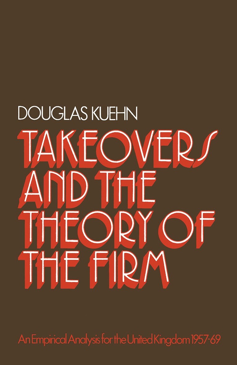 Douglas Kuehn - Takeovers and the Theory of the Firm, Häftad