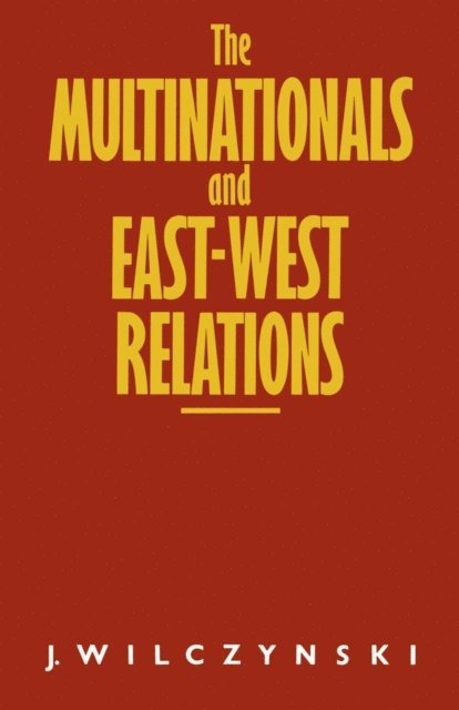 J. Wilczynski - Multinationals and East/West Relations, E-bok