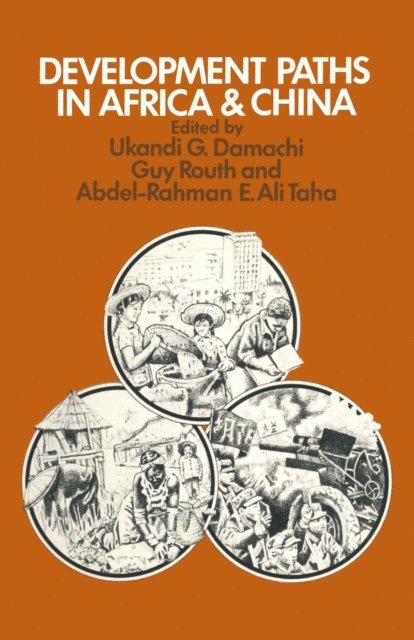 Abdel-Rahman E.Ali Taha, Guy Routh, Ukandi G. Damachi - Development Paths in Africa and China, E-bok