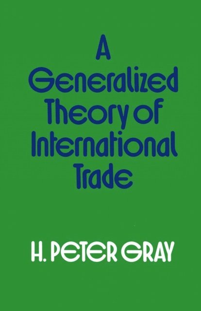 H.Peter Gray - Generalized Theory of International Trade, E-bok