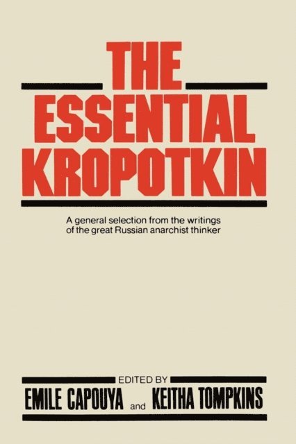 Petr Alekseevich Kropotkin, K. Tompkins, E. Capouya - Essential Kropotkin, E-bok