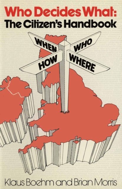 Brian Morris, Klaus Boehm - Who Decides What: The Citizen's Handbook, E-bok