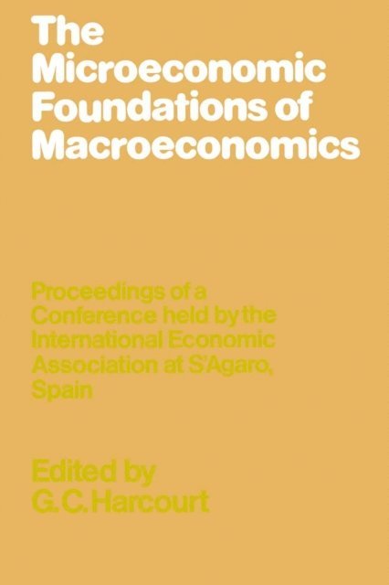 G C Harcourt - Microeconomic Foundations of Macroeconomics, E-bok