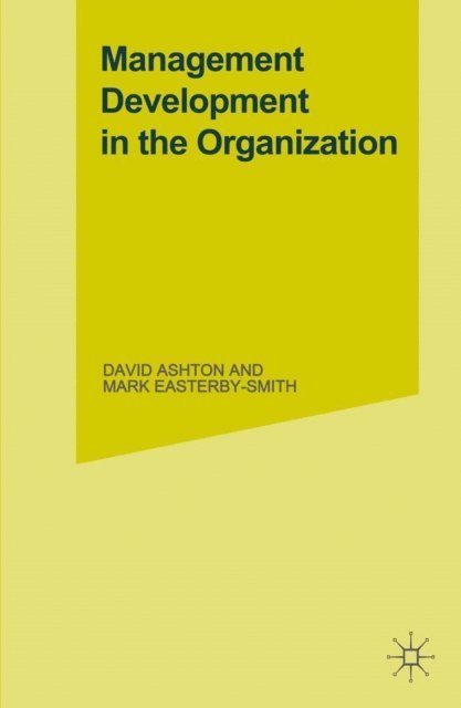 Mark Easterby-Smith, David Ashton - Management Development in the Organization, E-bok
