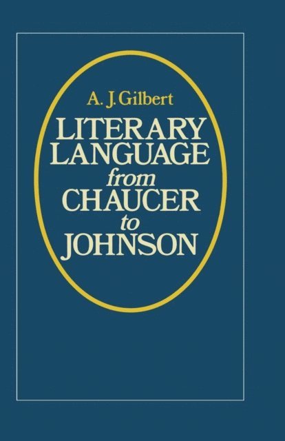 A J Gilbert - Literary Language From Chaucer to Johnson, E-bok