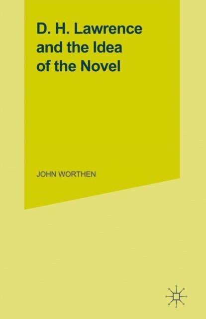 John Worthen - D.H.Lawrence and the Idea of the Novel, E-bok