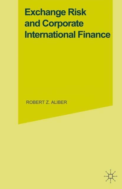 Robert Z. Aliber - Exchange Risk and Corporate International Finance, E-bok