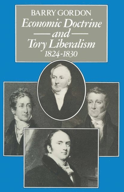 Barry Gordon - Economic Doctrine and Tory Liberalism 1824-1830, E-bok