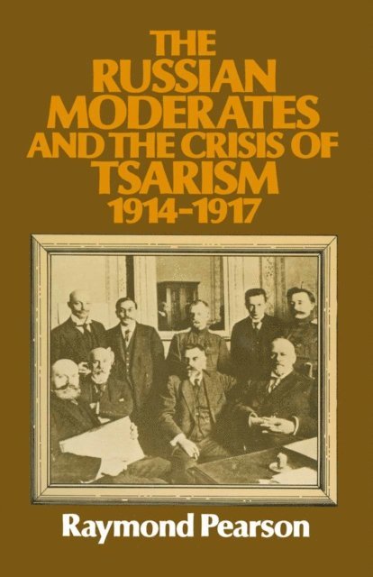Raymond Pearson - Russian Moderates and the Crisis of Tsarism 1914 - 1917, E-bok