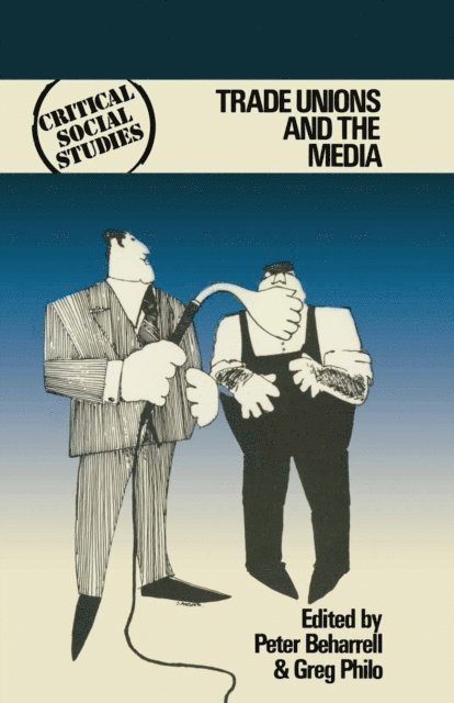 Greg Philo, Peter Beharrell - Trade Unions and the Media, E-bok
