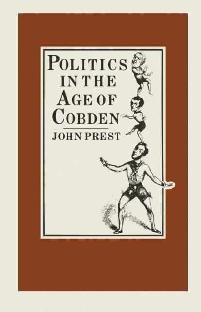 John Prest - Politics in the Age of Cobden, E-bok