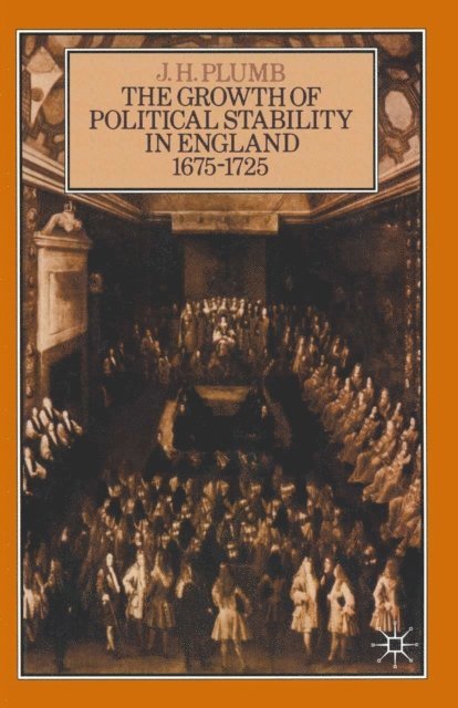J H Plumb - Growth of Political Stability in England 1675-1725, E-bok