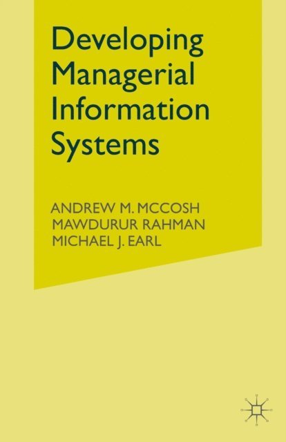 Michael J. Earl, Mawdudur Rahman, Andrew M. McCosh - Developing Managerial Information Systems, E-bok