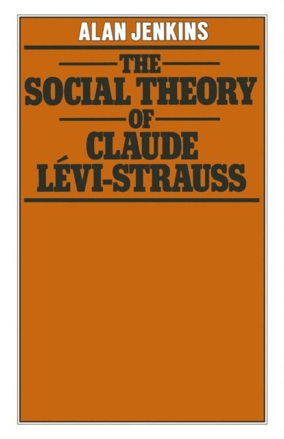 A. Jenkins - Social Theory of Claude Levi-Strauss, E-bok