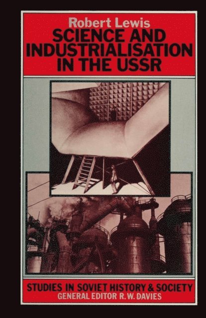Robert A. Lewis - Science and Industrialization in the U.S.S.R., E-bok
