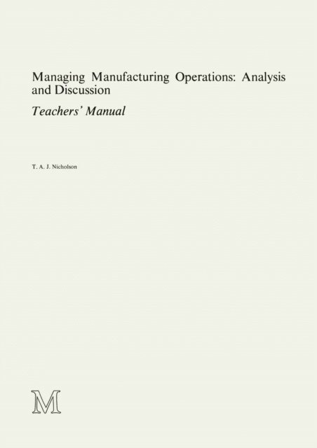 T.A.J. Nicholson - Managing Manufacturing Operations: Analysis and Discussion, E-bok